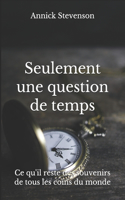 Seulement une question de temps: Ce qu'il reste des souvenirs de tous les coins du monde
