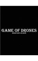 Game Of Drones, Drone Flight Log Book: Numbered Drone Pilot Log Book, Drone Flight, and Maintenance Logbook for Serious Hobbyist, students, Professional Drone Pilots & Operators