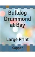 Bulldog Drummond at Bay: Large Print