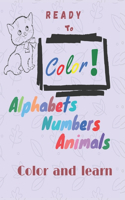 Ready To Color: Coloring Book for Kids Ages 2 to 8. Have Fun With Coloring Numbers, Alphabets, Animals and Other things. 8.5x11 Inches; 70 pages; Matte Cover.