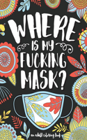 Where Is My Fucking Mask - an adult coloring book