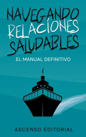 Navegando Relaciones Saludables: El Manual Definitivo Ascenso Editorial