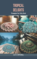 Tropical Delights: Pineapple Fan Doily Book