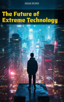 Future of Extreme Technology