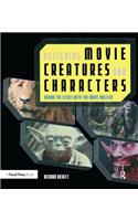 Designing Movie Creatures and Characters: Behind the Scenes with the Movie Masters: Behind the Scenes With the Movie Masters