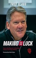 Making Your Own Luck: From a Skid Row Bar to Rebuilding Indiana University Athletics