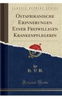 Ostafrikanische Erinnerungen Einer Freiwilligen Krankenpflegerin (Classic Reprint)