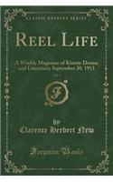 Reel Life, Vol. 3: A Weekly Magazine of Kinetic Drama and Literature; September 20, 1913 (Classic Reprint)