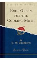 Paris Green for the Codling-Moth (Classic Reprint)