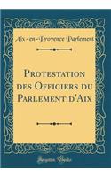 Protestation des Officiers du Parlement d'Aix (Classic Reprint)