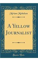 A Yellow Journalist (Classic Reprint)