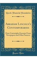 Abraham Lincoln's Contemporaries: Peter Cartwright; Excerpts from Newspapers and Other Sources (Classic Reprint)