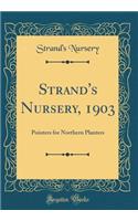 Strand's Nursery, 1903: Pointers for Northern Planters (Classic Reprint)