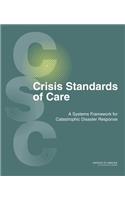 Crisis Standards of Care: A Systems Framework for Catastrophic Disaster Response: Volume 1: Introduction and CSC Framework