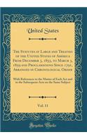 The Statutes at Large and Treaties of the United States of America from December 3, 1855, to March 3, 1859 and Proclamations Since 1791, Arranged in Chronological Order, Vol. 11: With References to the Matter of Each ACT and to the Subsequent Acts : With References to the Matter of Each ACT and to the Subsequent Acts on the