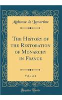 The History of the Restoration of Monarchy in France, Vol. 4 of 4 (Classic Reprint)