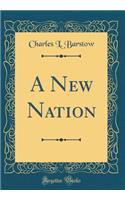 A New Nation (Classic Reprint)