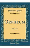 Orpheum: All Star Acts (Classic Reprint)