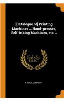 [Catalogue of] Printing Machines ... Hand-presses, Self-inking Machines, etc. ..
