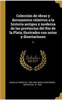 Colección de obras y documentos relativos a la historia antigua y moderna de las provincias del Río de la Plata; ilustrados con notas y disertaciones