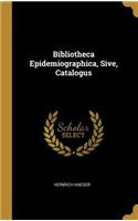 Bibliotheca Epidemiographica, Sive, Catalogus