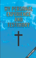 My Personal Experience and Testimony