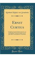 Ernst Curtius: GedÃ¤chtnisrede Gehalten Bei Der Von Der Berliner Studentenschaft Am 26. Juli 1896 Veranstalteten Trauerfeier (Classic Reprint)