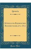 Königlich-Baierisches Regierungsblatt, 1817 (Classic Reprint)