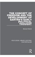 The Concept of Freedom and the Development of Sartre's Early Political Thought: (Routledge Library Editions: Existentialism)