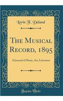 The Musical Record, 1895: A Journal of Music, Art, Literature (Classic Reprint)