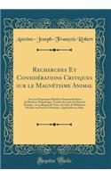 Recherches Et Considérations Critiques sur le Magnétisme Animal: Avec un Programme Relatif au Somnambulisme Artificiel ou Magnétique, Traduit du Latin du Docteur Metzger, Accompagné de Notes, Et Suivi de Réflexions Morales ou Pensées Détachées, App