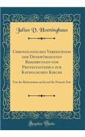 Chronologisches Verzeichniß der Denkwürdigsten Bekehrungen vom Protestantismus zur Katholischen Kirche: Von der Reformation an bis auf die Neueste Zeit (Classic Reprint)
