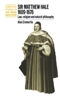 Sir Matthew Hale, 1609–1676: Law, Religion and Natural Philosophy(Cambridge Studies in Early Modern British History)