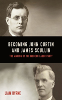 Becoming John Curtin and James Scullin