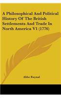 A Philosophical And Political History Of The British Settlements And Trade In North America V1 (1776)