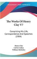 Works Of Henry Clay V7