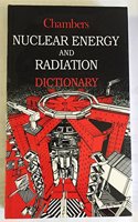 Chambers Nuclear Energy and Radiation Dictionary (Chambers Academic Reference S.)
