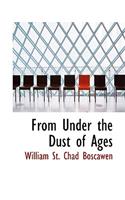From Under the Dust of Ages: (English)