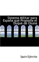Sistema Militar Para Espaapa Que Proponia El Duque de Osuna: (English)