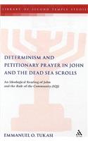 Determinism and Petitionary Prayer in John and the Dead Sea Scrolls: An Ideological Reading of John and the Rule of the Community