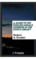Guide to the English Medals Exhibited in the King's Library