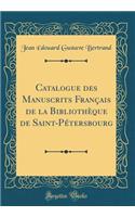 Catalogue Des Manuscrits Franï¿½ais de la Bibliothï¿½que de Saint-Pï¿½tersbourg (Classic Reprint)
