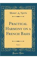 Practical Harmony on a French Basis, Vol. 1 (Classic Reprint)
