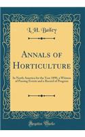 Annals of Horticulture: In North America for the Year 1890, a Witness of Passing Events and a Record of Progress (Classic Reprint)