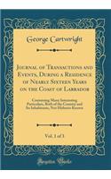Journal of Transactions and Events, During a Residence of Nearly Sixteen Years on the Coast of Labrador, Vol. 1 of 3: Containing Many Interesting Particulars, Both of the Country and Its Inhabitants, Not Hitherto Known (Classic Reprint)