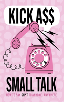 Kick A** Small Talk