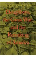 Doughboys, the Great War, and the Remaking of America