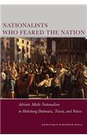 Nationalists Who Feared the Nation: Adriatic Multi-Nationalism in Habsburg Dalmatia, Trieste, and Venice(Stanford Studies on Central and Eastern Europe)