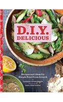 D.I.Y. Delicious: Recipes and Ideas for Simple Food from Scratch