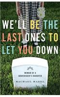 We'll Be the Last Ones to Let You Down